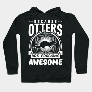 Because Otters Are Freaking Awesome Hoodie